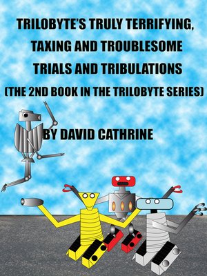 cover image of Trilobyte's Truly Terrifying, Taxing and Troublesome Trials and Tribulations